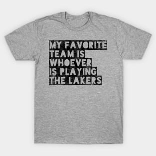 My Favorite Team is whoever is playing the Lakers! T-Shirt